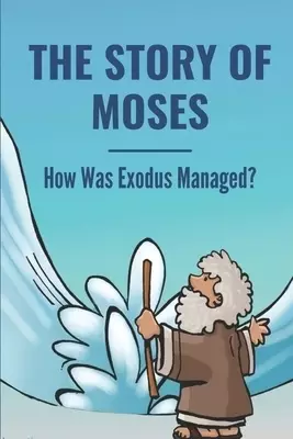 The Story Of Moses: How Was Exodus Managed?: The Nature Of God