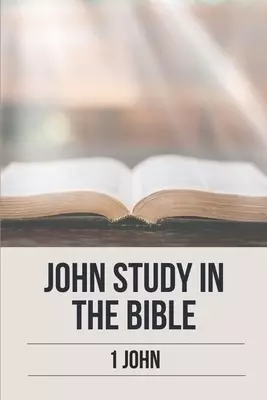 John Study In The Bible: 1 John: 1 John 11 Meaning