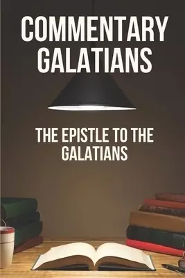Commentary Galatians: The Epistle To The Galatians: Knowing The Bible