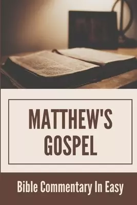 Matthew's Gospel: Bible Commentary In Easy: Matthew Gospel Commentary