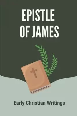 Epistle Of James: Early Christian Writings: Read The Book Of James From The Bible