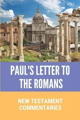 Paul's Letter To The Romans: New Testament Commentaries: Paul'S Letter To The Romans
