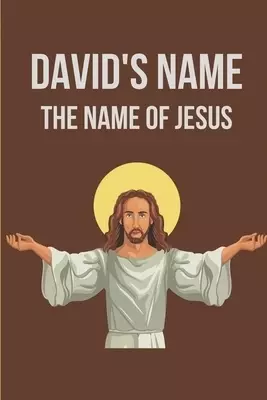 David's Name: The Name Of Jesus: Biblical Roots And Means