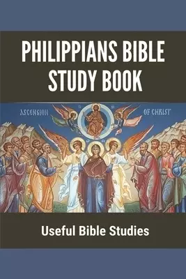 Philippians Bible Study Book: Useful Bible Studies: Facts About The Book Of Philippians