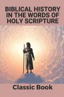 Biblical History In The Words Of Holy Scripture: Classic Book: Community Bible Study