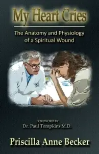 My Heart Cries: The Anatomy and Physiology of a Spiritual Wound