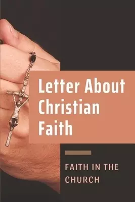 Letter About Christian Faith: Faith In The Church: Truth Of God Bible