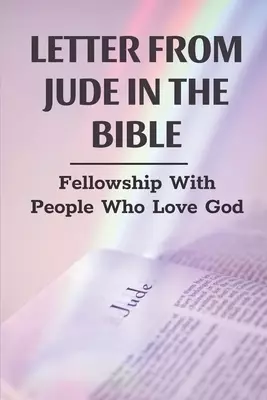 Letter From Jude In The Bible: Fellowship With People Who Love God: Faith In The Church