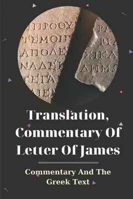 Translation, Commentary Of Letter Of James: Commentary And The Greek Text: Book About Christian Faith