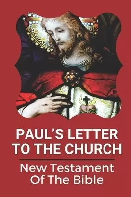 Paul's Letter To The Church: New Testament Of The Bible: Truth Of God Bible