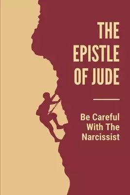 The Epistle Of Jude: Be Careful With The Narcissist: Jude Bible Study
