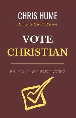 Vote Christian: Biblical Principles for Voting