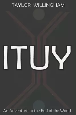 Ituy: An Adventure to the End of the World