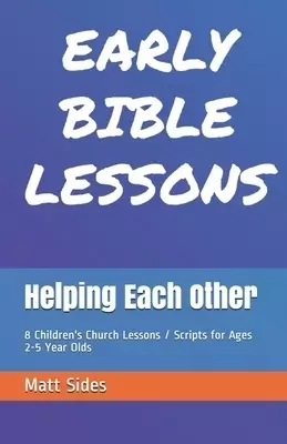 Helping Each Other: 8 Children's Church Lessons / Scripts for Ages 2-5 Year Olds