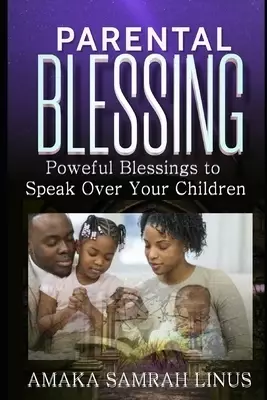 Parental Blessing: Poweful Blessings to Speak over Your Children