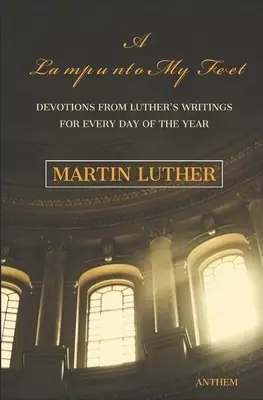 A Light unto My Path: A Devotion from Luther's Writings for Every Day of the Year