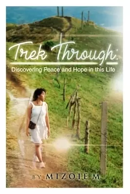 Trek Through: Discovering Peace and Hope in this Life
