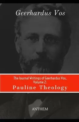 The Journal Writings of Geerhardus Vos, Volume 2: Pauline Theology