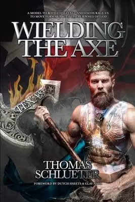 Wielding the Axe: A Model to Both Challenge and to Encourage Us to Move Forward with the Purposes of God