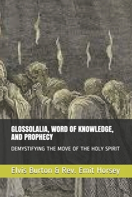 Glossolalia, Word of Knowledge, and Prophecy: Demystifying the Move of the Holy Spirit
