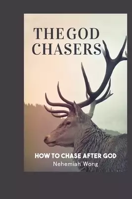 The God Chasers: How To Chase After God