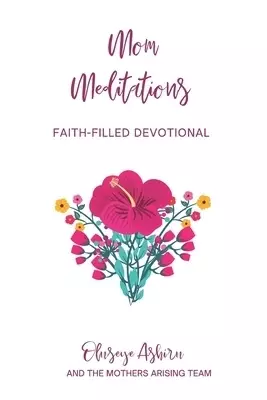 Mom Meditations by Mothers Arising: A Collection of Faith-Filled Devotions for Mothers