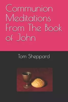 Communion Meditations From The Book of John