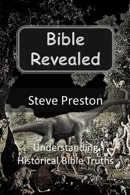 Bible Revealed: Understanding Historical Bible Truths