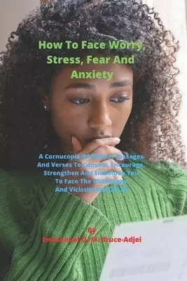 How To Face Worry, Stress, Fear And Anxiety