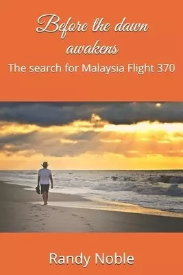 Before the dawn awakens: The search for Malaysia Flight 370