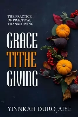 Grace-Tithe Giving: The Practice of Practical Thanksgiving