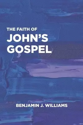 The Faith of John's Gospel