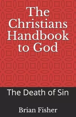 The Christians Handbook to God: The Death of Sin