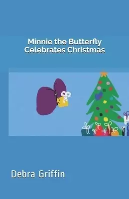 Minnie the Butterfly Celebrates Christmas: Teaching Children About God's Love One Story At A Time