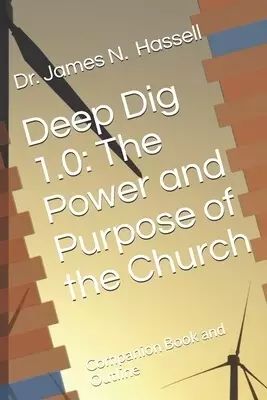 Deep Dig 1.0: The Power and Purpose of the Church: Companion book and outline