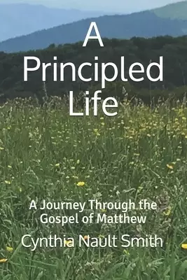 A Principled Life: A Journey Through the Gospel of Matthew
