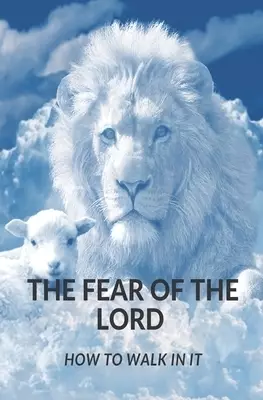 The Fear of the Lord: How Do I Walk in It?
