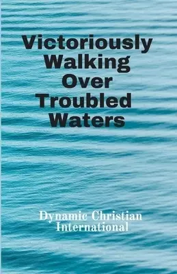 Victoriously Walking Over Troubled Waters