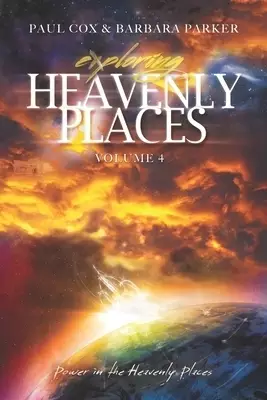 Exploring Heavenly Places Volume 4: Power in the Heavenly Places