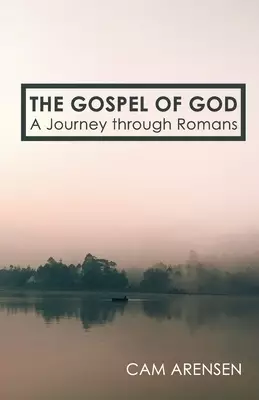 The Gospel of God: A Journey Through Romans