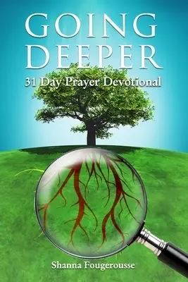 Going Deeper: 31 Day Prayer Devotional