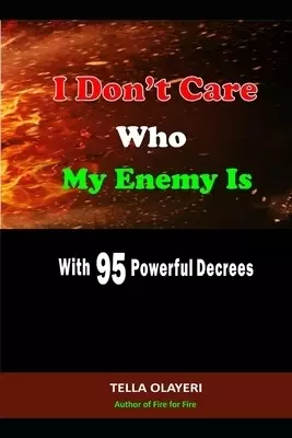 I Don't Care Who My Enemy Is With 95 Powerful Decrees