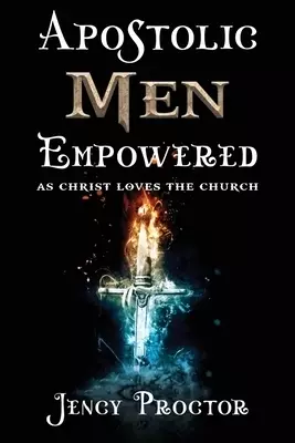 Apostolic Men Empowered: As Christ Loved the Church