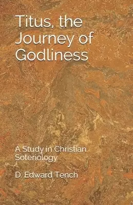 Titus, the Journey of Godliness: A Study in Christian Soteriology