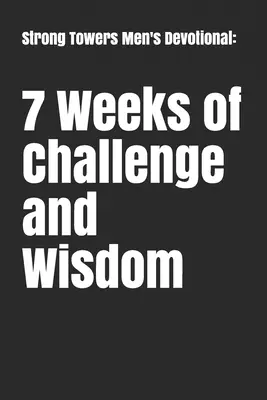 Strong Towers Men's Devotional: 7 Weeks of Challenge and Wisdom