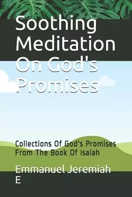Soothing Meditation On God's Promises: Collections Of God's Promises From The Book Of Isaiah