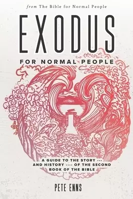 Exodus for Normal People: A Guide to the Story-and History-of the Second Book of the Bible