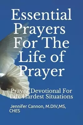 Essential Prayers for the Life of Prayer: Prayer Devotional For Life Hardest Problems