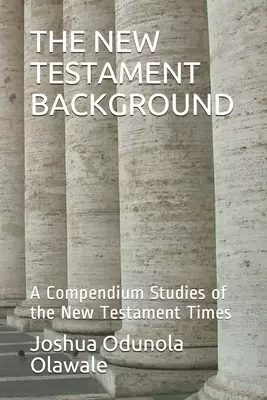 The New Testament Background: A Compendium Studies of the New Testament Times