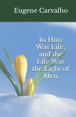 In Him Was Life; and the Life Was the Light of Men